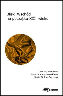 Bliski Wschód na początku XXI wieku - Joanna Marszałek-Kawa, Maria Gołda-Sobczak