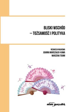 Bliski wschód - tożsamość i polityka - Marzena Toumi