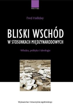 Bliski Wschód w stosunkach międzynarodowych Władza, polityka i ideologia - Fred Halliday