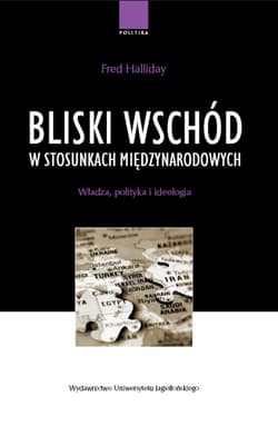 Bliski Wschód w stosunkach międzynarodowych Władza, polityka i ideologia