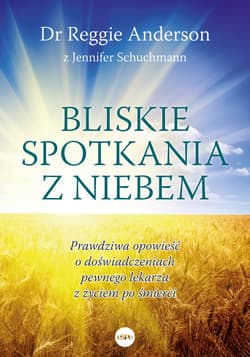 Bliskie spotkania z Niebem Prawdziwa opowieść o doświadczeniach pewnego lekarza z życiem po śmierci - Anderson Reggie, Schuchmann Jennifer