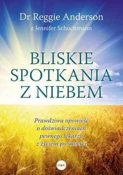 Bliskie spotkania z Niebem Prawdziwa opowieść o doświadczeniach pewnego lekarza z życiem po śmierci - Anderson Reggie, Schuchmann Jennifer