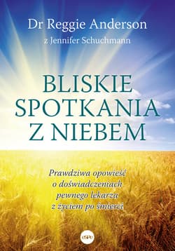Bliskie spotkania z Niebem Prawdziwa opowieść o doświadczeniach pewnego lekarza z życiem po śmierci - Anderson Reggie, Schuchmann Jennifer