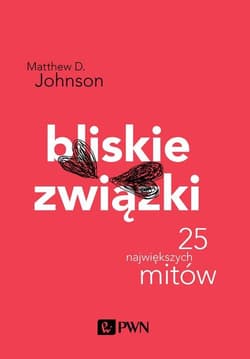 Bliskie związki.  25 największych mitów - Johnson Matthew D.
