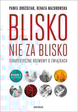 Blisko, nie za blisko Terapeutyczne rozmowy o związkach - Mazurowska Renata, Droździak Paweł