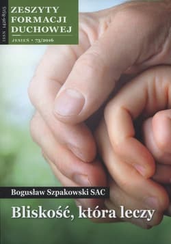 Bliskość która leczy Zeszyty formacji duchowej 73/2016