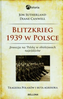 Blitzkrieg 1939 w Polsce. Inwazja na Polskę w obiektywach najeźdźców - Sutherland Jon, Canwell Diane