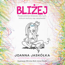 Bliżej. Rodzicielstwo bliskości dla tych, którym kończy się cierpliwość - audiobook - Joanna Jaskółka