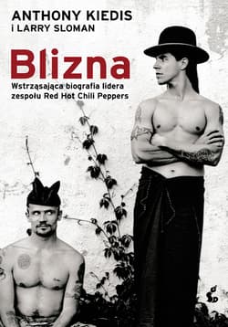 Blizna Wstrząsająca biografia lidera zespołu Red Hot Chili Peppers - Kiedis Anthony, Larry Sloman
