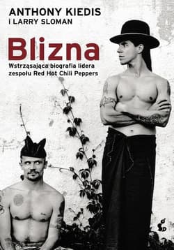 Blizna Wstrząsająca biografia lidera zespołu Red Hot Chili Peppers - Kiedis Anthony, Larry Sloman