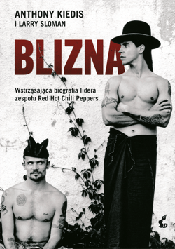 Blizna Wstrząsająca biografia lidera zespołu Red Hot Chili Peppers - Kiedis Anthony, Larry Sloman