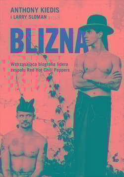 Blizna Wstrząsająca biografia lidera zespołu Red Hot Chili Peppers - Kiedis Anthony, Larry Sloman