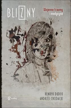 Blizny Wojenne traumy i medycyna - Henryk Dudek, Andrzej Chodacki