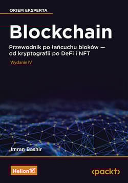 Blockchain. Przewodnik po łańcuchu bloków - od kryptografii po DeFi i NFT wyd. 4 - Imran Bashir