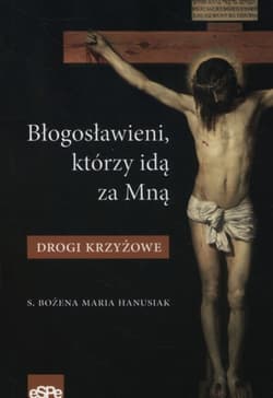 Błogosławieni którzy idą za mną Drogi krzyżowe - Bożena Hanusiak