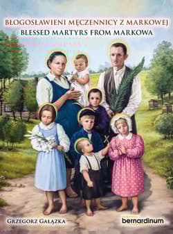 Błogosławieni męczennicy z Markowej. Blessed Martyrs from Markowa - Grzegorz Gałązka