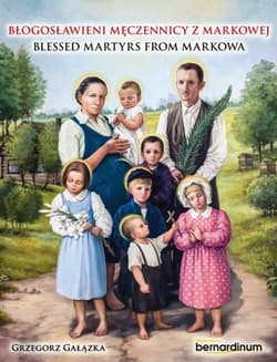 Błogosławieni męczennicy z Markowej. Blessed Martyrs from Markowa - Grzegorz Gałązka