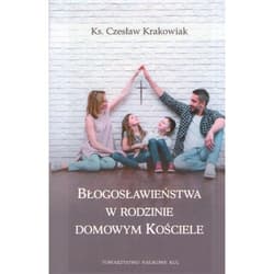 Błogosławieństwa w rodzinie domowym kościele - Czesław Krakowiak