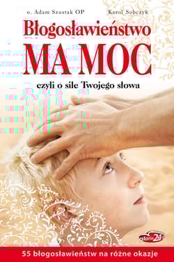 Błogosławieństwo ma moc Czyli o sile Twojego słowa - Adam Szustak, Karol Sobczyk