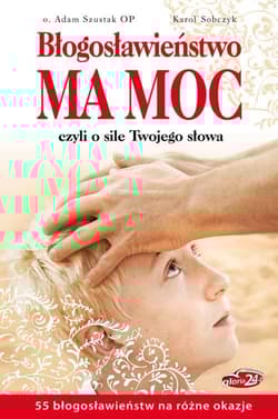 Błogosławieństwo ma moc Czyli o sile Twojego słowa - Adam Szustak, Karol Sobczyk