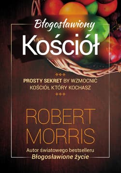 Błogosławiony Kościół Jak wzmocnić Kościół który kochasz