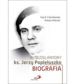 Błogosławiony ks. Jerzy Popiełuszko - Ewa K. Czaczkowska, Wiścicki Tomasz