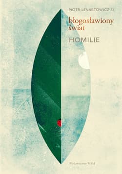 Błogosławiony świat Homilie - Lenartowicz Piotr