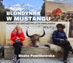 Blondynka w Mustangu. Podróż do Królestwa Lo w Himalajach - Beata Pawlikowska