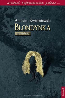 Blondynka z miasta Łodzi Michał Fajbusiewicz poleca... - Andrzej Kwietniewski