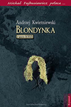 Blondynka z miasta Łodzi Michał Fajbusiewicz poleca... - Andrzej Kwietniewski
