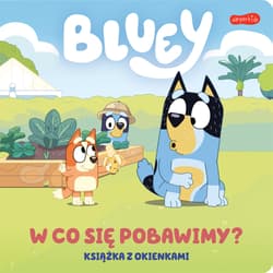 Bluey. W co się pobawimy? Książka z okienkami - Opracowanie Zbiorowe