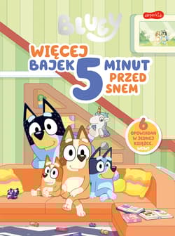 Bluey. Więcej bajek 5 minut przed snem - Opracowanie Zbiorowe