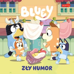 Bluey. Zły humor. Moja czytanka - Opracowanie Zbiorowe