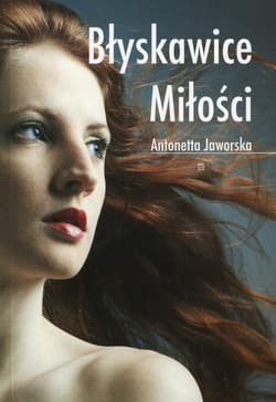 Błyskawice miłości - Antonetta Jaworska