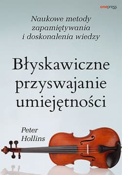 Błyskawiczne przyswajanie umiejętności. Naukowe metody zapamiętywania i doskonalenia wiedzy - ebook - Peter Hollins
