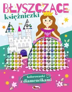 Błyszczące księżniczki. Kolorowanki z diamencikami