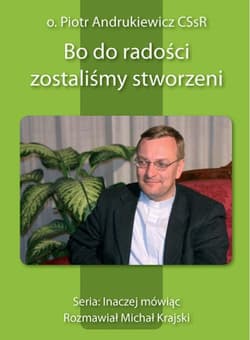 Bo do radości zostaliśmy stworzeni - Piotr Andrukiewicz