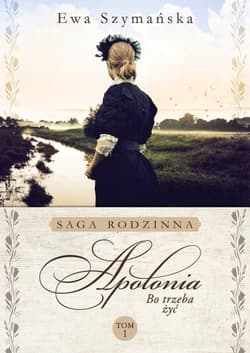 Bo trzeba żyć Tom 1 Apolonia - Ewa Szymańska