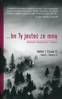 Bo Ty jesteś ze mną Duchowe świadectwo z Syberii - Ciszek Walter J., Flaherty Daniel L.