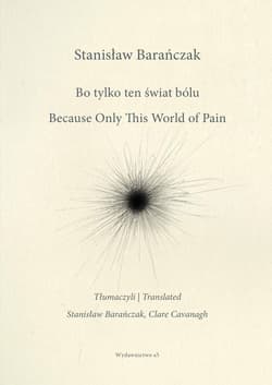 Bo tylko ten świat bólu/ Because Only This World of Pain. Tom 132 - Stanisław Barańczak