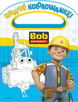 Bob Budowniczy Chwyć kolorowankę - Opracowanie Zbiorowe