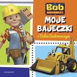 Bob Budowniczy Moje bajeczki o Bobie Budowniczym - Paulina Kaniewska