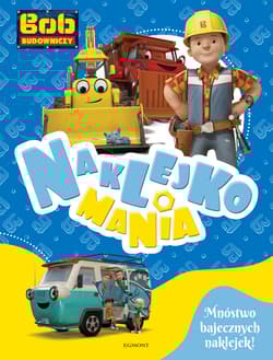 Bob Budowniczy. Naklejkomania - Opracowanie Zbiorowe