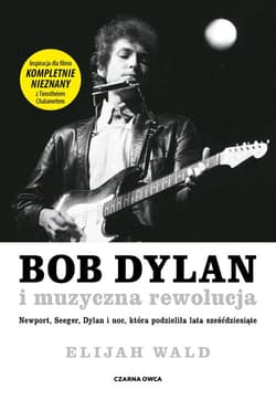 Bob Dylan i muzyczna rewolucja Newport, Seeger, Dylan i noc, która podzieliła lata sześćdziesiąte