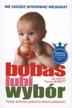 Bobas lubi wybór Nie chcesz wychować niejadka? Twoje dziecko pokocha dobre jedzenie! - Gill Rapley, Tracey Murkett