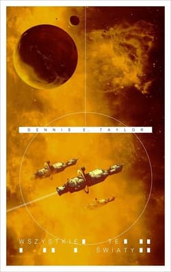 Bobiverse Tom 3 Wszystkie te światy - Taylor Dennis E.