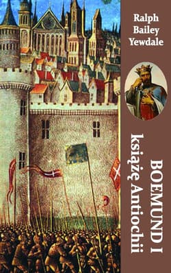 Boemund I książę Antiochii - Yewdale Ralph Bailey