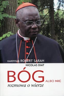Bóg albo nic rozmowa o wierze - Robert Sarah, Diat Nicolas