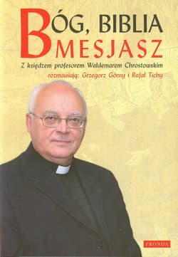 Bóg Biblia Mesjasz. Z księdzem profesorem Waldemarem Chrostowskim rozmawiają: Grzegorz Górny i Rafał Tichy - Górny Grzegorz, Tichy Rafał