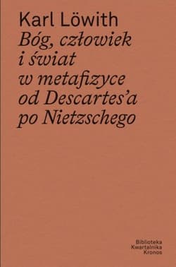 Bóg, człowiek i świat w metafizyce od Descartes’a po Nietzschego - Karl Lowith